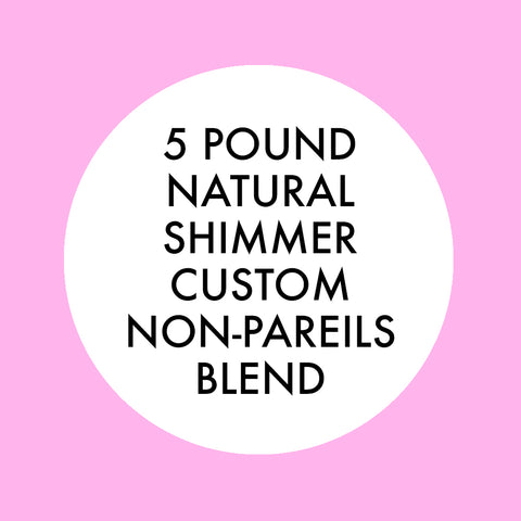 NATURAL SHIMMER CUSTOM NONPAREILS BLEND